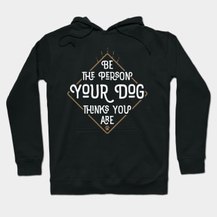 Be The Person Your Dog Thinks You Are Hoodie